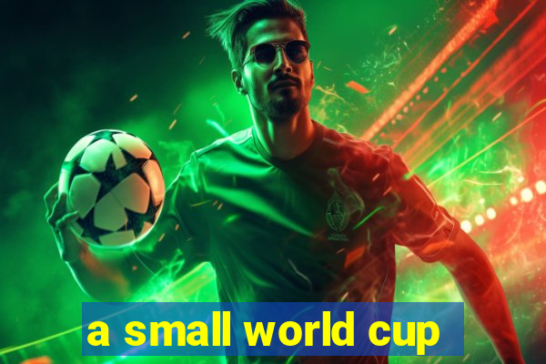 a small world cup